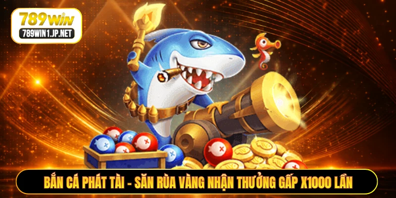 Bắn Cá Phát Tài - Săn Rùa Vàng Nhận Thưởng Gấp X1000 Lần