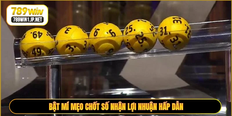 Bật mí mẹo chốt số nhận lợi nhuận hấp dẫn