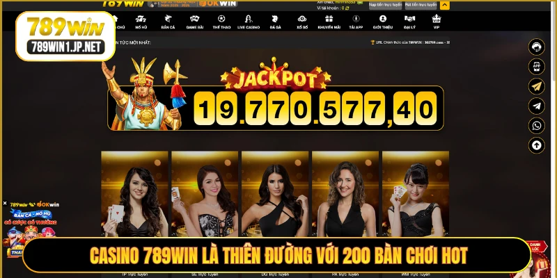Casino 789WIN là thiên đường với 200 bàn chơi hot