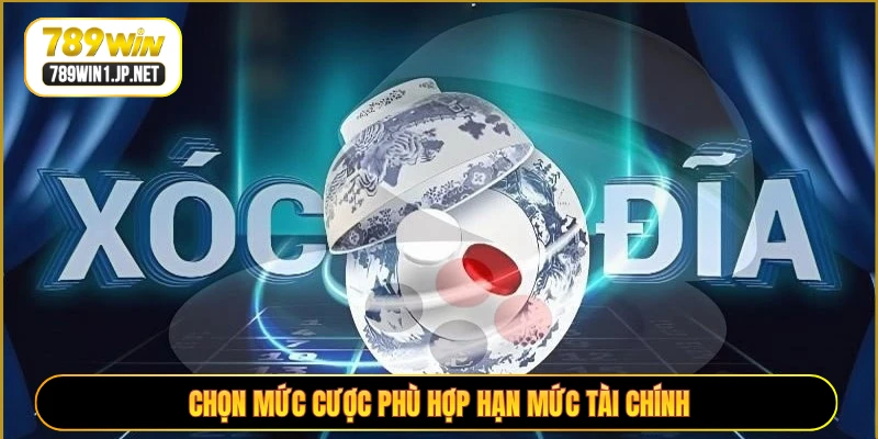 Chọn mức cược phù hợp hạn mức tài chính