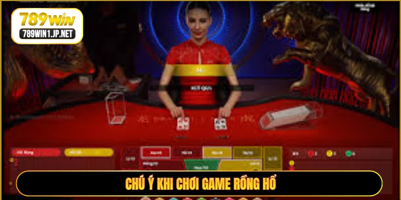 Chú ý khi chơi game Rồng Hổ