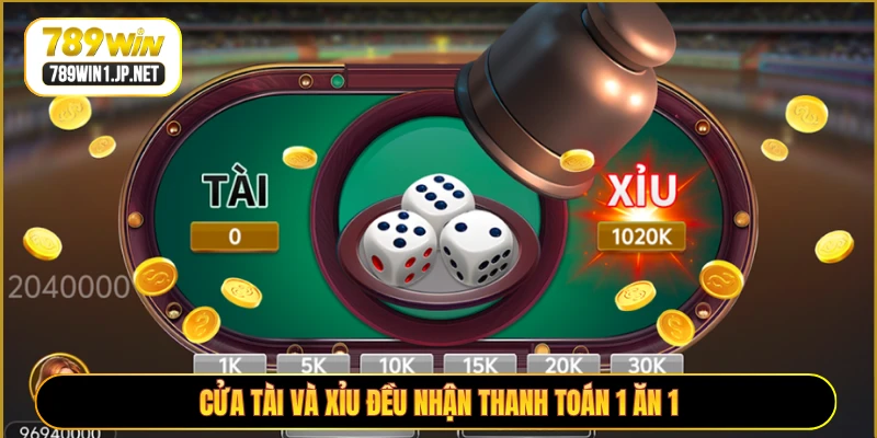 Cửa Tài và Xỉu đều nhận thanh toán 1 ăn 1