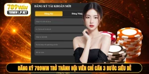 Đăng Ký 789WIN Trở Thành Hội Viên Chỉ Cần 3 Bước Siêu Dễ