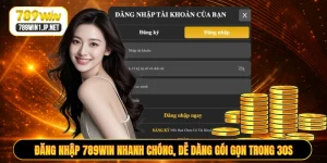 Đăng Nhập 789WIN Nhanh Chóng, Dễ Dàng Gói Gọn Trong 30S