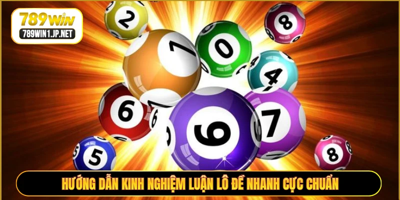 Hướng dẫn kinh nghiệm luận lô đề nhanh cực chuẩn