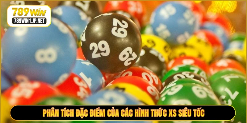 Phân tích đặc điểm của các hình thức XS siêu tốc