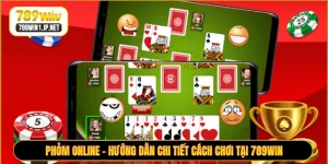 Phỏm Online - Hướng dẫn chi tiết cách chơi tại 789WIN