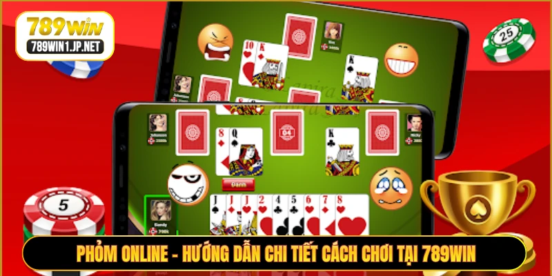 Phỏm Online - Hướng dẫn chi tiết cách chơi tại 789WIN