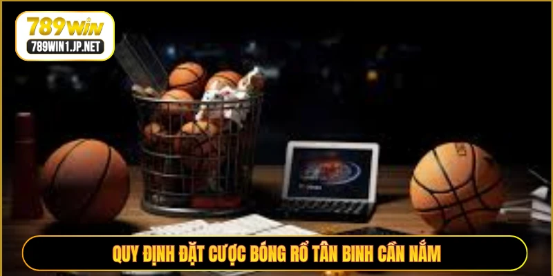 Quy định đặt cược bóng rổ tân binh cần nắm