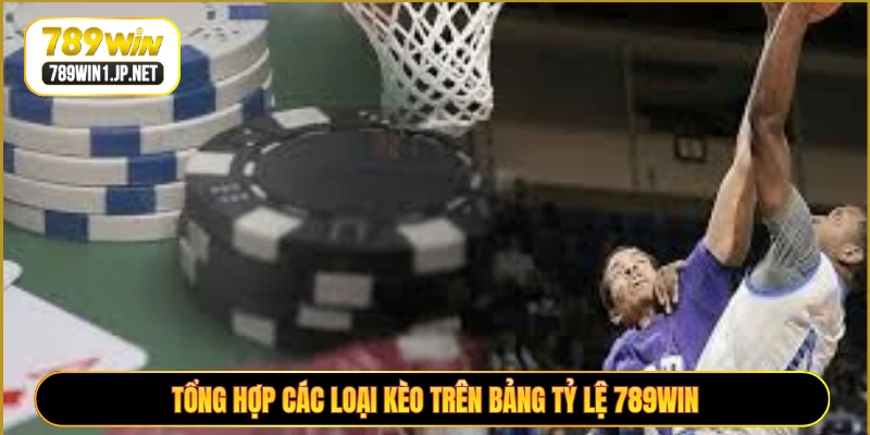 Tổng hợp các loại kèo trên bảng tỷ lệ 789WIN