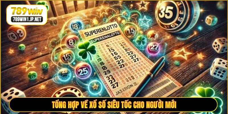 Tổng hợp về xổ số siêu tốc cho người mới