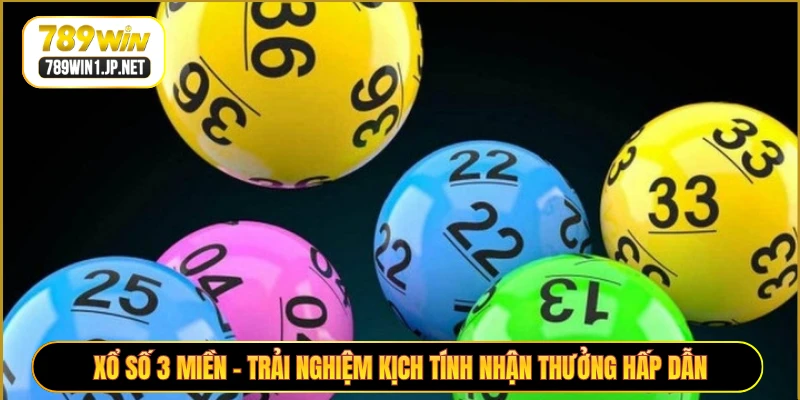 Xổ Số 3 Miền - Trải Nghiệm Kịch Tính Nhận Thưởng Hấp Dẫn
